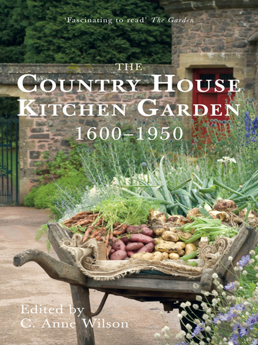 Title details for The Country House Kitchen Garden 1600-1950 by C. Anne Wilson - Available